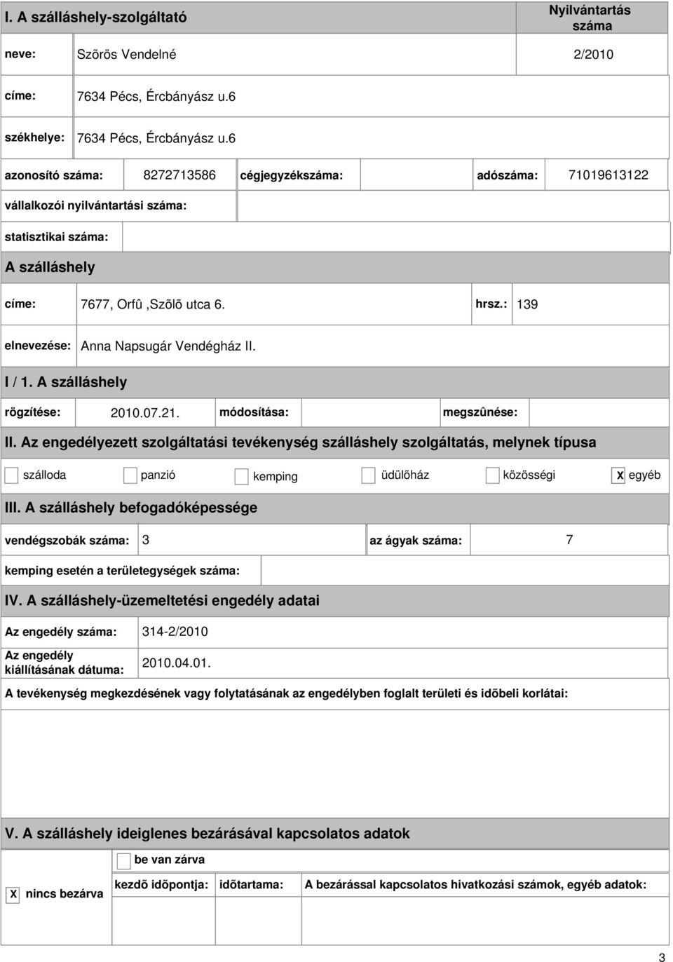 : 139 Anna Napsugár Vendégház II. rögzítése: 2010.07.21. módosítása: megszûnése: szálloda panzió kemping üdülõház közösségi egyéb III.