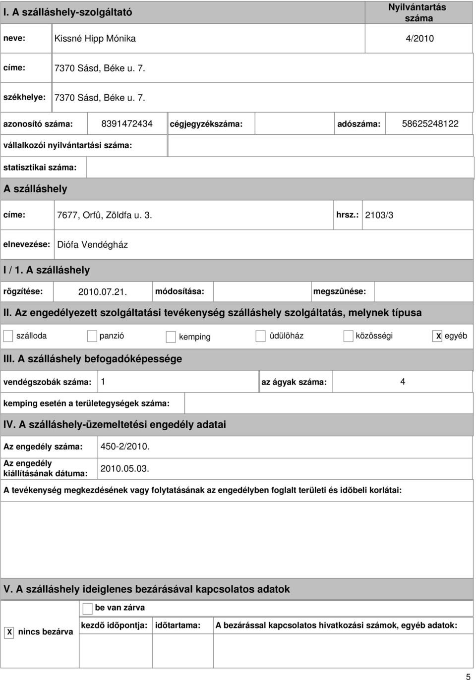 3. hrsz.: 2103/3 Diófa Vendégház rögzítése: 2010.07.21. módosítása: megszûnése: szálloda panzió kemping üdülõház közösségi egyéb III.