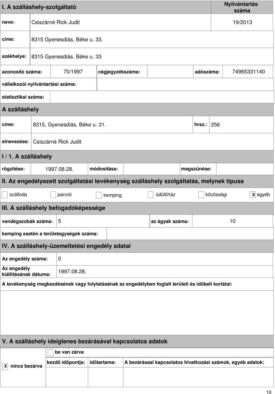 33 70/1997 cégjegyzék: adó: 74965331140 vállalkozói nyilvántartási : statisztikai : címe: 8315, Gyenesdiás, Béke u. 31.