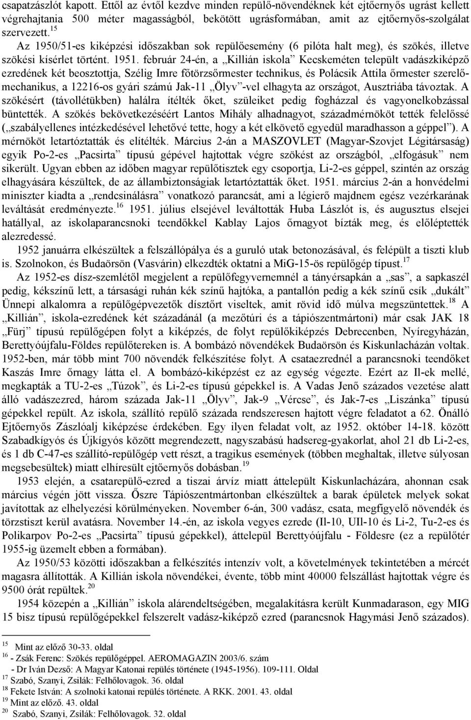 15 Az 1950/51-es kiképzési időszakban sok repülőesemény (6 pilóta halt meg), és szökés, illetve szökési kísérlet történt. 1951.