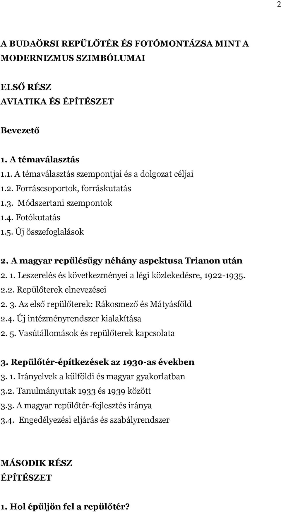 3. Az első repülőterek: Rákosmező és Mátyásföld 2.4. Új intézményrendszer kialakítása 2. 5. Vasútállomások és repülőterek kapcsolata 3. Repülőtér-építkezések az 19