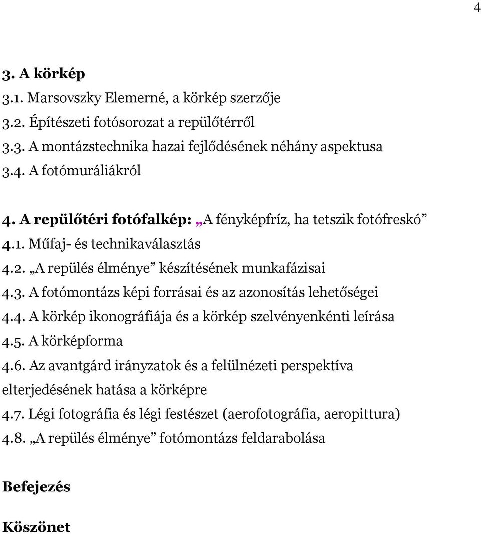 A fotómontázs képi forrásai és az azonosítás lehetőségei 4.4. A körkép ikonográfiája és a körkép szelvényenkénti leírása 4.5. A körképforma 4.6.