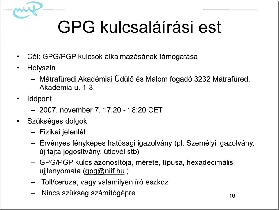 17:20-18:20 CET Szükséges dolgok Fizikai jelenlét Érvényes fényképes hatósági igazolvány (pl.