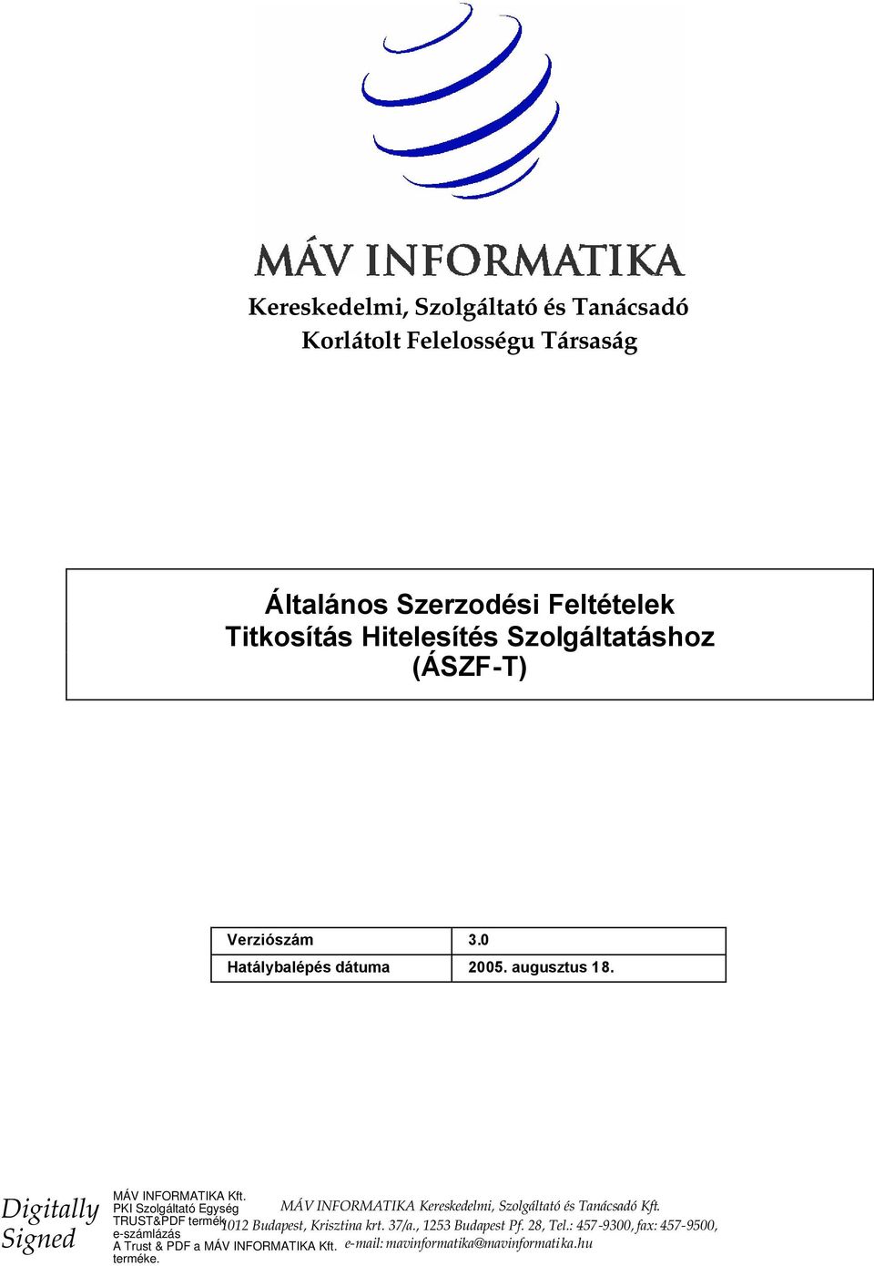 0 Hatálybalépés dátuma 2005. augusztus 18.