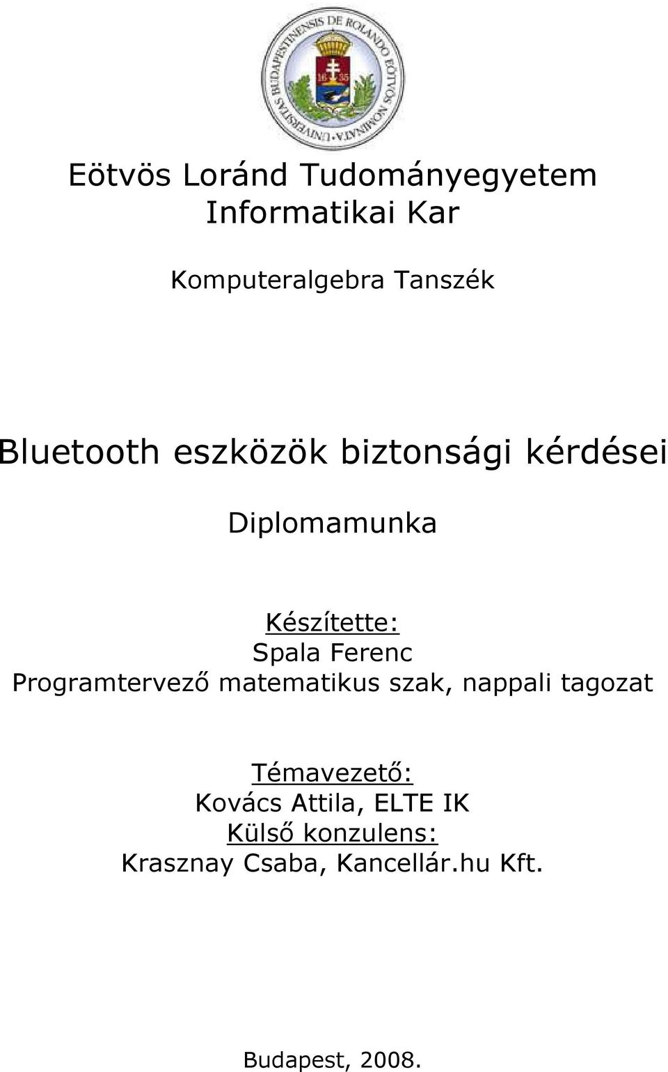 Ferenc Programtervezı matematikus szak, nappali tagozat Témavezetı: Kovács