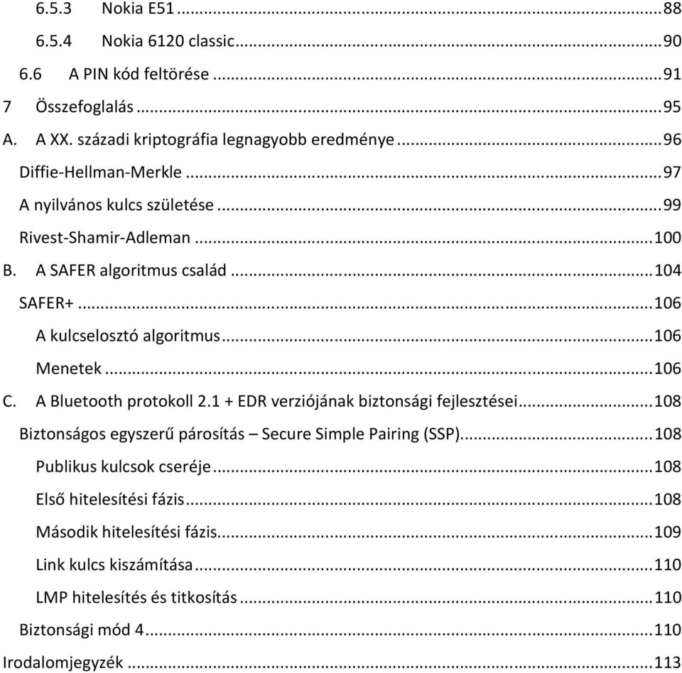 .. 106 Menetek... 106 C. A Bluetooth protokoll 2.1 + EDR verziójának biztonsági fejlesztései... 108 Biztonságos egyszerű párosítás Secure Simple Pairing (SSP).