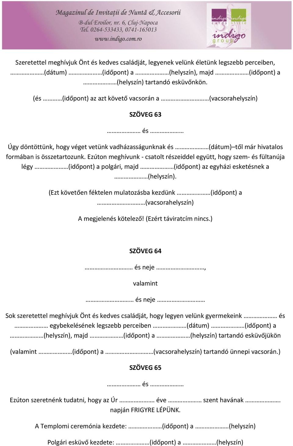 Ezúton meghívunk - csatolt részeiddel együtt, hogy szem- és fültanúja légy (időpont) a polgári, majd (időpont) az egyházi esketésnek a (helyszín).