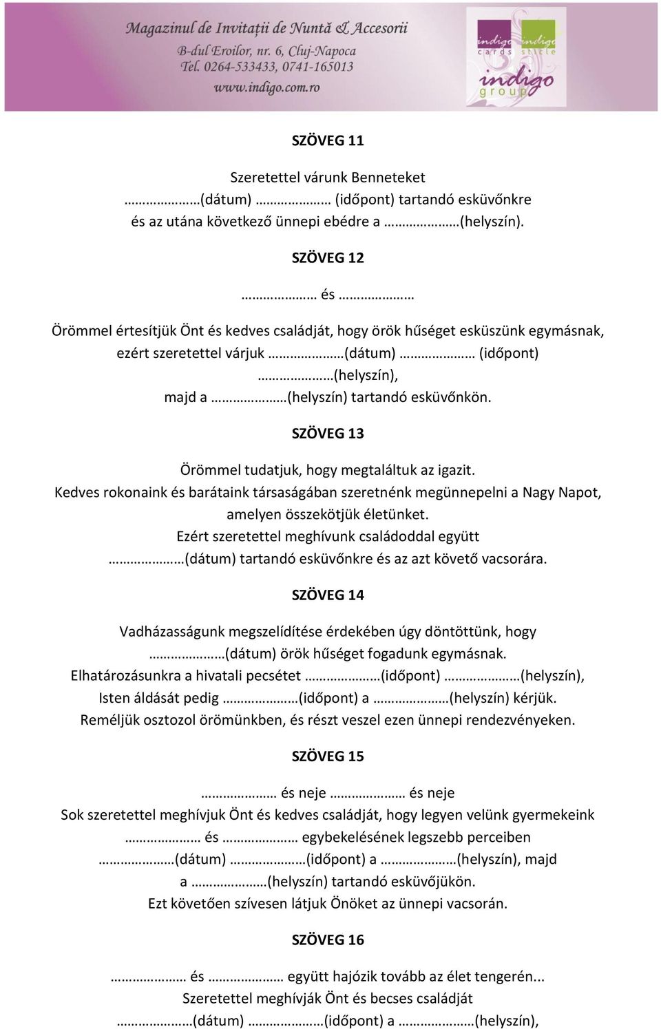 SZÖVEG 13 Örömmel tudatjuk, hogy megtaláltuk az igazit. Kedves rokonaink és barátaink társaságában szeretnénk megünnepelni a Nagy Napot, amelyen összekötjük életünket.