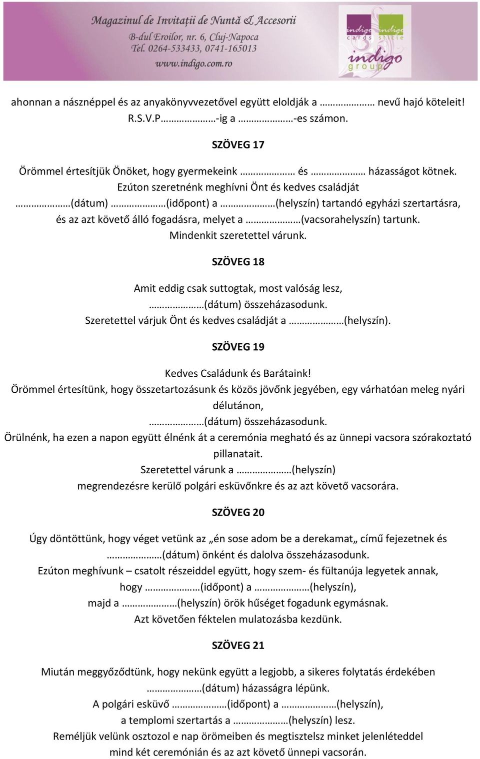 Mindenkit szeretettel várunk. SZÖVEG 18 Amit eddig csak suttogtak, most valóság lesz, (dátum) összeházasodunk. Szeretettel várjuk Önt és kedves családját a (helyszín).