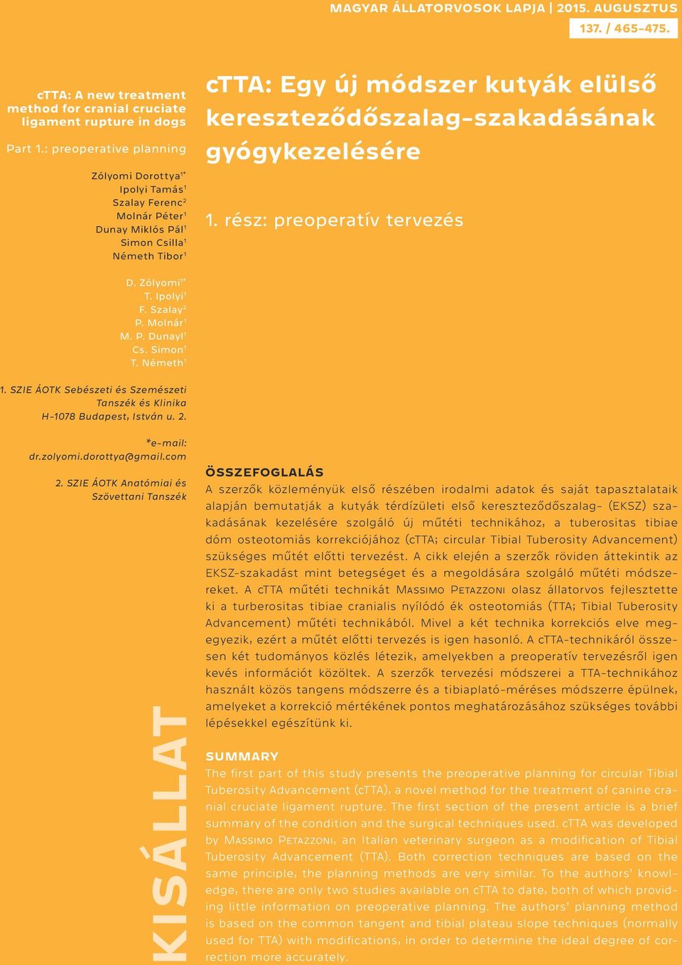 kereszteződőszalag-szakadásának gyógykezelésére 1. rész: preoperatív tervezés D. Zólyomi 1* T. Ipolyi 1 F. Szalay 2 P. Molnár 1 M. P. Dunayl 1 Cs. Simon 1 T. Németh 1 1.