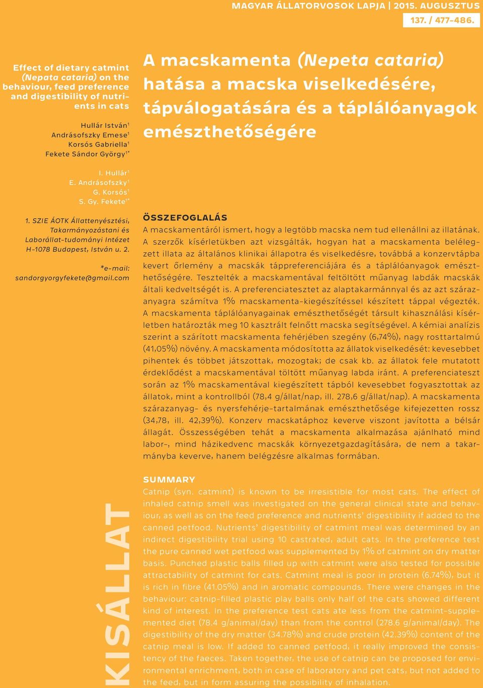 macskamenta (Nepeta cataria) hatása a macska viselkedésére, tápválogatására és a táplálóanyagok emészthetőségére I. Hullár 1 E. Andrásofszky 1 G. Korsós 1 S. Gy. Fekete 1* 1.