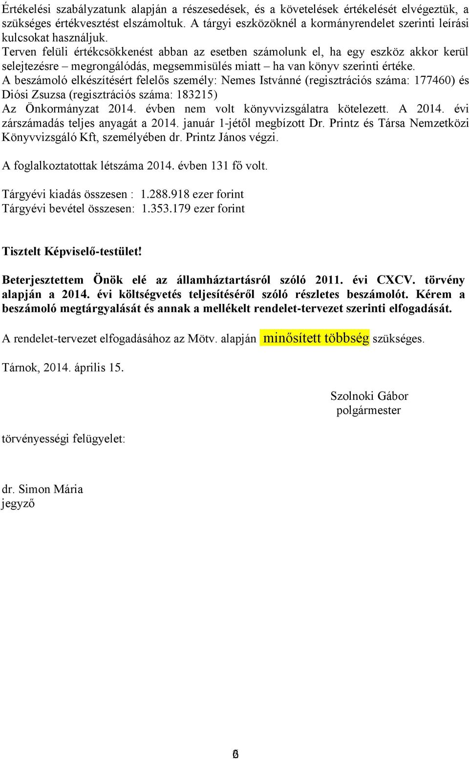 Terven felüli értékcsökkenést abban az esetben számolunk el, ha egy eszköz akkor kerül selejtezésre megrongálódás, megsemmisülés miatt ha van könyv szerinti értéke.