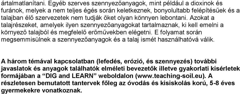 könnyen lebontani. Azokat a talajrészeket, amelyek ilyen szennyezőanyagokat tartalmaznak, ki kell emelni a környező talajból és megfelelő erőművekben elégetni.