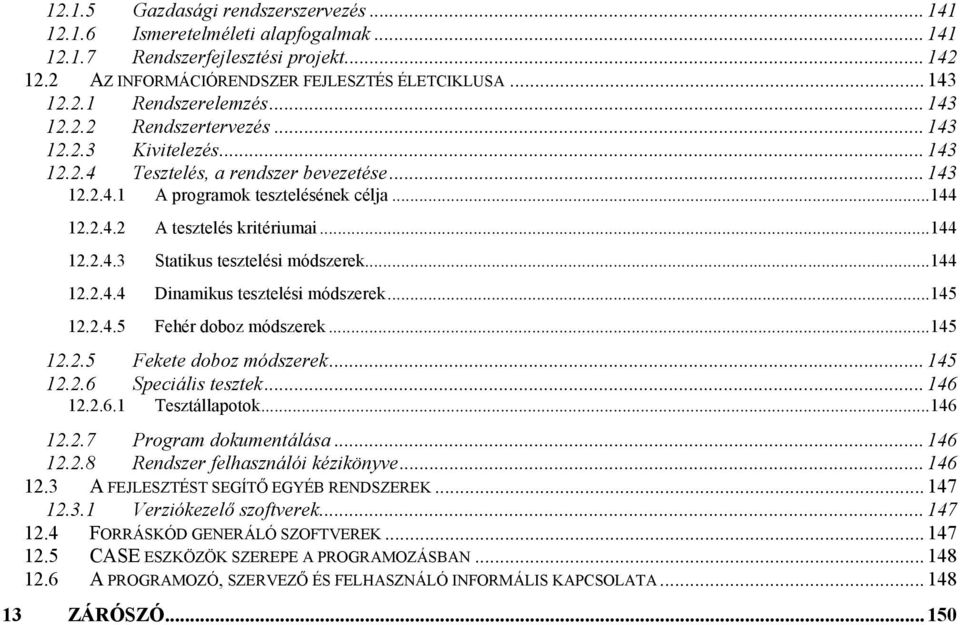 .. 144 12.2.4.4 Dinamikus tesztelési módszerek... 145 12.2.4.5 Fehér doboz módszerek... 145 12.2.5 Fekete doboz módszerek... 145 12.2.6 Speciális tesztek... 146 12.2.6.1 Tesztállapotok... 146 12.2.7 Program dokumentálása.