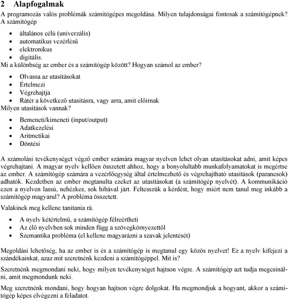 Olvassa az utasításokat Értelmezi Végrehajtja Rátér a következő utasításra, vagy arra, amit előírnak Milyen utasítások vannak?