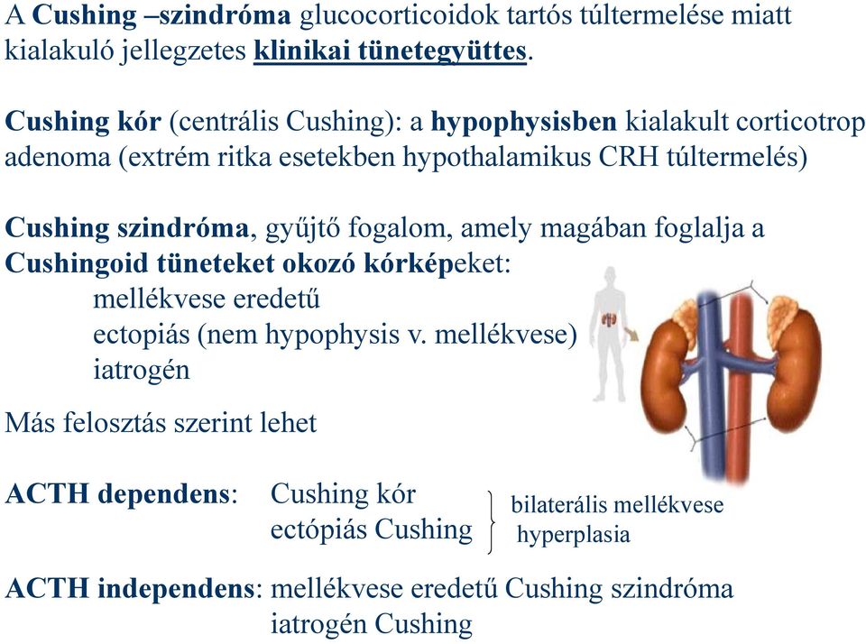 szindróma, gyűjtő fogalom, amely magában foglalja a Cushingoid tüneteket okozó kórképeket: mellékvese eredetű ectopiás (nem hypophysis v.