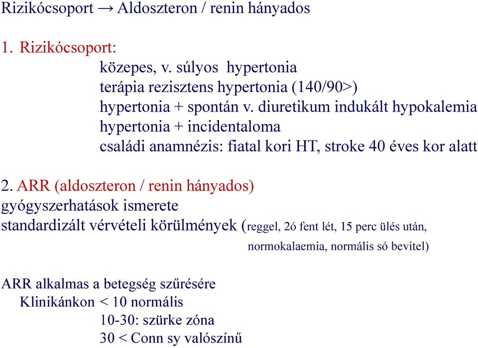 diuretikum indukált hypokalemia hypertonia + incidentaloma családi anamnézis: fiatal kori HT, stroke 40 éves kor alatt 2.