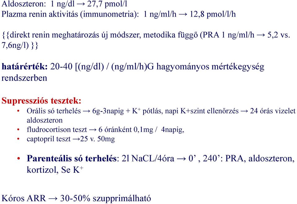 7,6ng/l) }} határérték: 20-40 [(ng/dl) / (ng/ml/h)g hagyományos mértékegység rendszerben Supressziós tesztek: Orális só terhelés 6g-3napig +