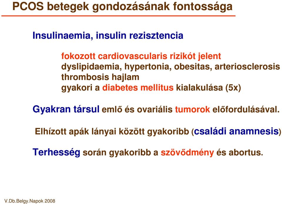 diabetes mellitus kialakulása (5x) Gyakran társul eml és ovariális tumorok elfordulásával.