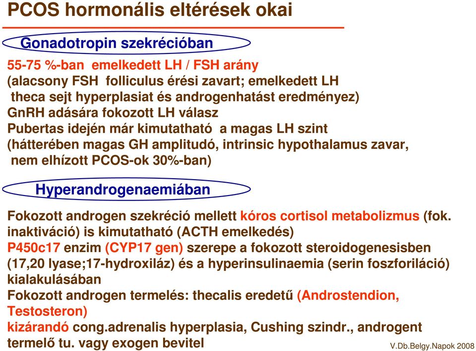 Hyperandrogenaemiában Fokozott androgen szekréció mellett kóros cortisol metabolizmus (fok.