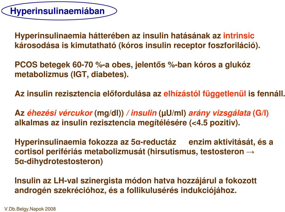 Az éhezési vércukor (mg/dl)) / insulin (µu/ml) arány vizsgálata (G/I) alkalmas az insulin rezisztencia megítélésére (<4.5 pozitiv).