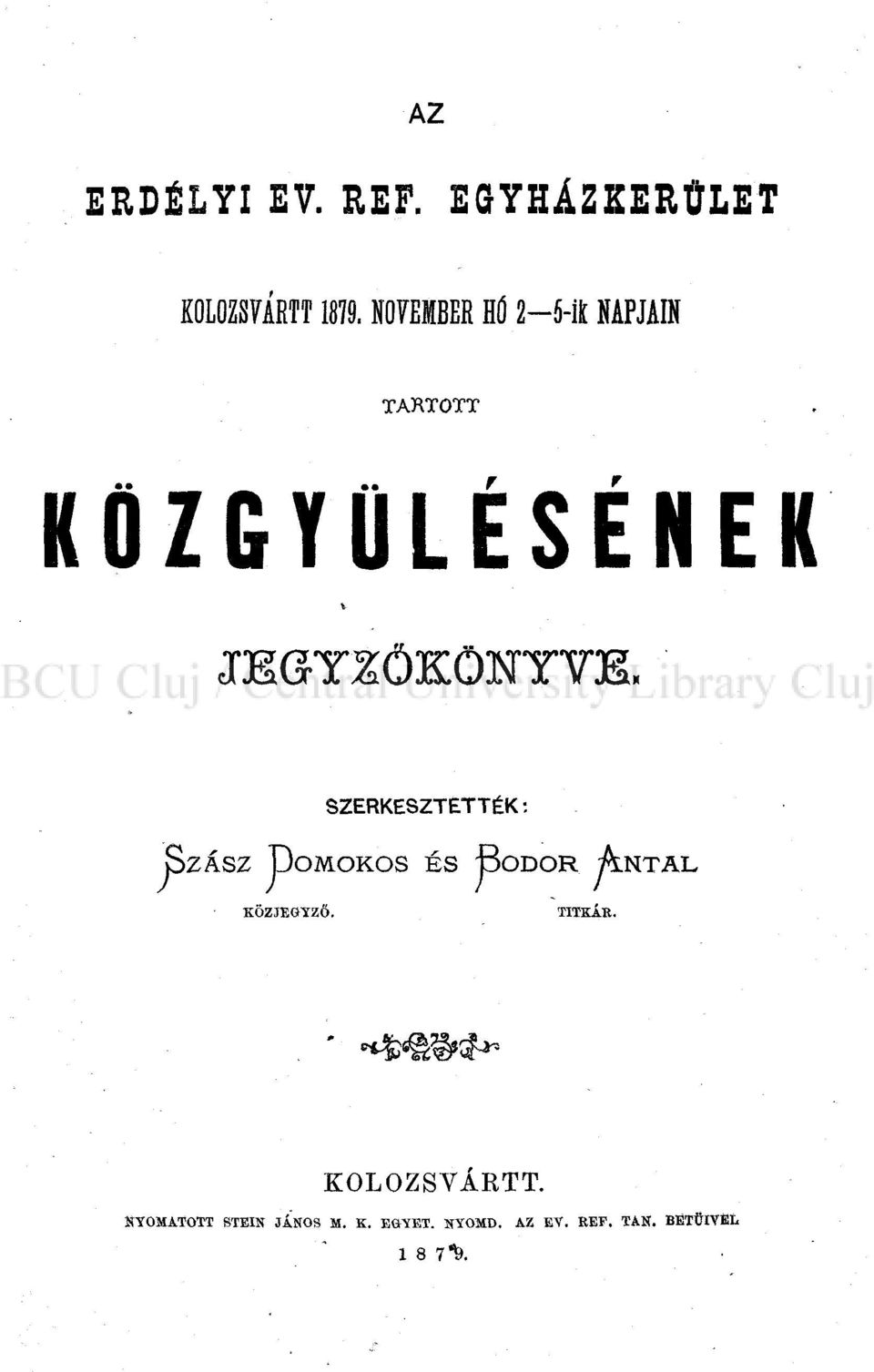 SZERKESZTETTÉK: SZÁSZ DOMOKOS ÉS BODOR ALNTAL KÖZJEGYZŐ. TITKÁÉ.