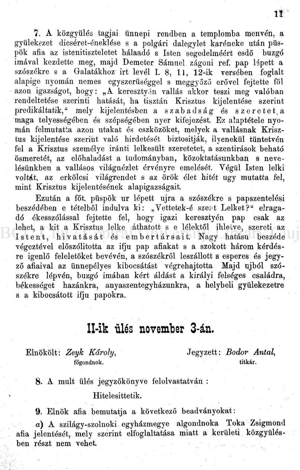 pap lépett a szószékre s a Galatákhoz irt levél I, 8,, 2-ik versében foglalt alapige nyomán nemes egyszerűséggel s meggyőző erővel fejtette föl azon igazságot, hogy: A kereszty.