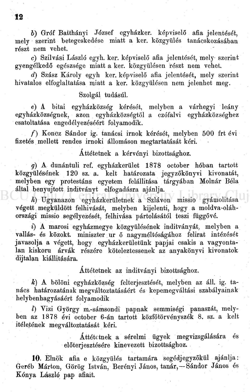 Szolgál tudásúi e) A bitai egyházközség kérését, melyben a várhegyi leány egyházközségnek, azon egyházközségtől a czófalvi egyházközséghez csatoltatása engedélyezéséért folyamodik. /) Konöz Sándor ig.