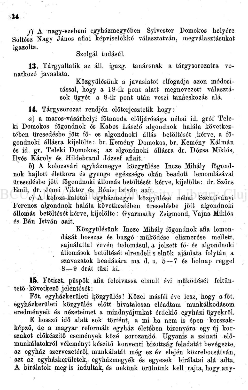 Tárgysorozat rendjén előterjesztetik hogy: a) a maros-vásárhelyi főtanodá elöljárósága néhai id.