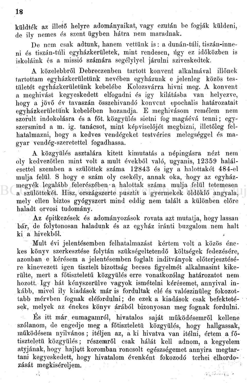 közelebbről Debreczenben tartott konvent alkalmával illőnek tartottam egyházkerületünk nevében egyházunk e jelenleg közös testületét egyházkerületünk kebelébe Kolozsvárra hivni meg.