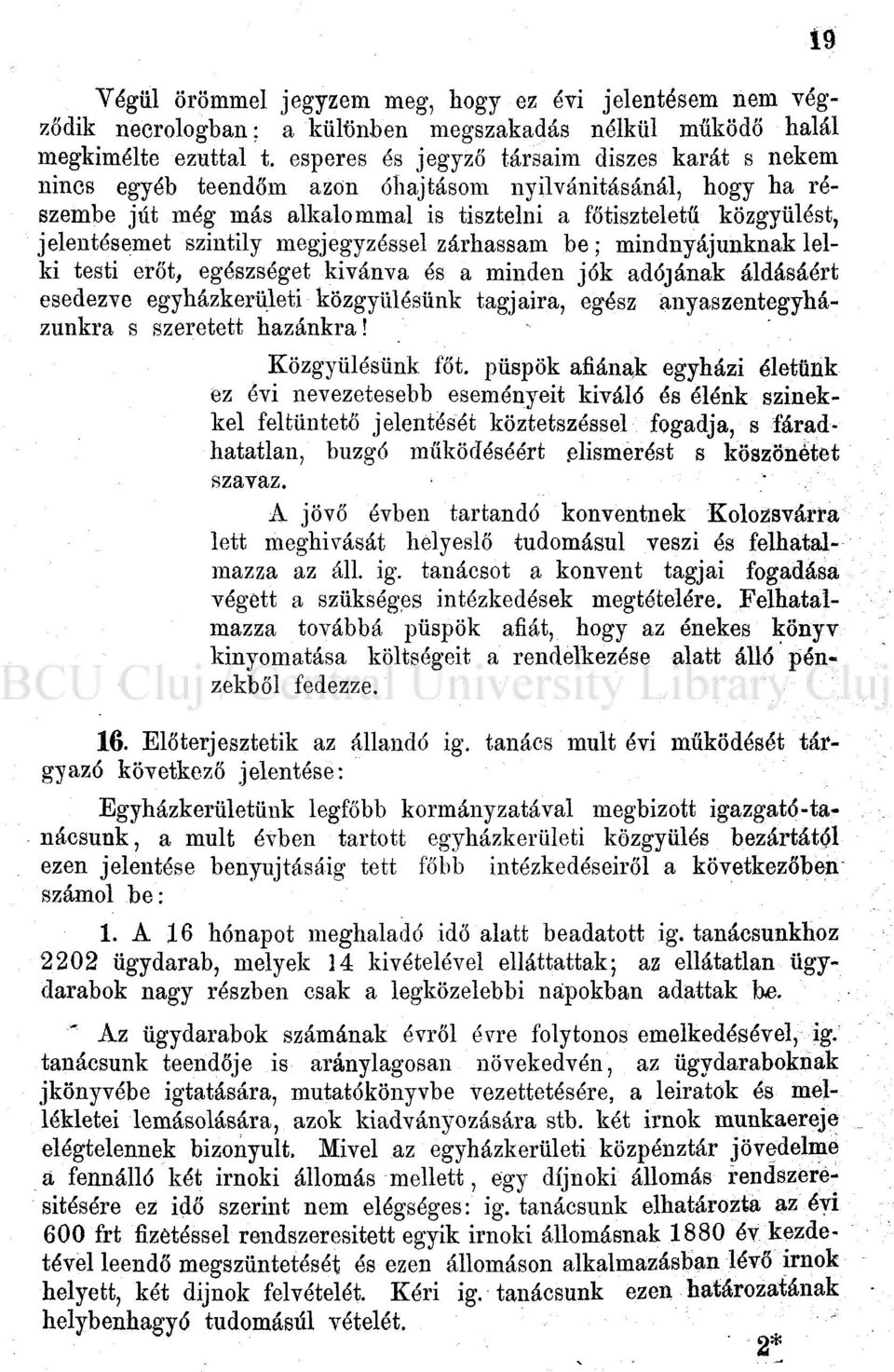 szintily megjegyzéssel zárhassam be ; mindnyájunknak lelki testi erőt, egészséget kívánva és a minden jók adójának áldásáért esedezve egyházkerületi közgyűlésünk tagjaira, egész anyaszentegyházunkra