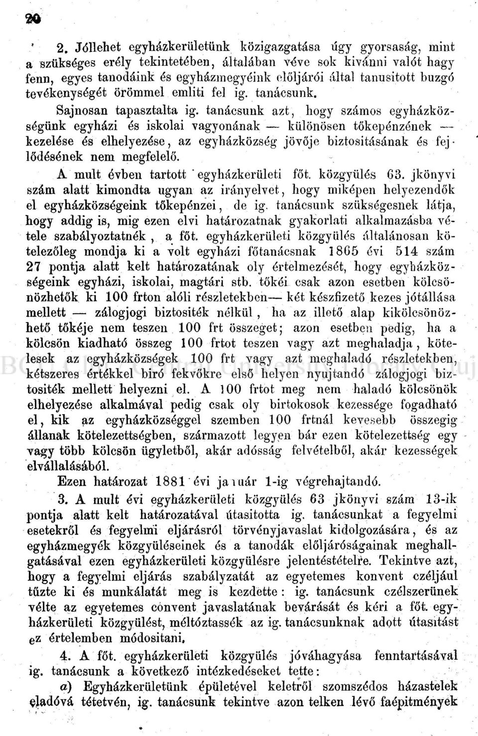 tanácsunk azt, hogy számos egyházközségünk egyházi és iskolai vagyonának különösen tőkepénzének kezelése és elhelyezése, az egyházközség jövője biztosításának és fej lődósének nem megfelelő.