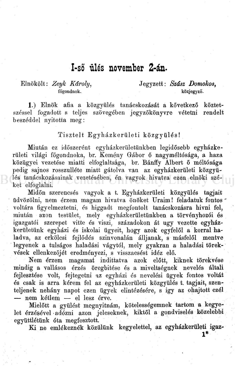 Miután ez időszerént egyházkerületünkben legidősebb egyházkerületi világi főgondnoka, br. Kemény Gábor ő nagyméltósága, a haza közügyei vezetése miatti elfoglaltsága, br.