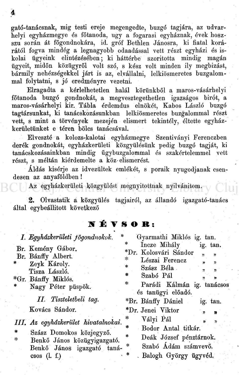 szó, s kész volt minden ily megbízást, bármily nehézségekkel járt is az, elvállalni, lelkiösmeretes buzgalommal folytatni, s jó eredményre vezetni.
