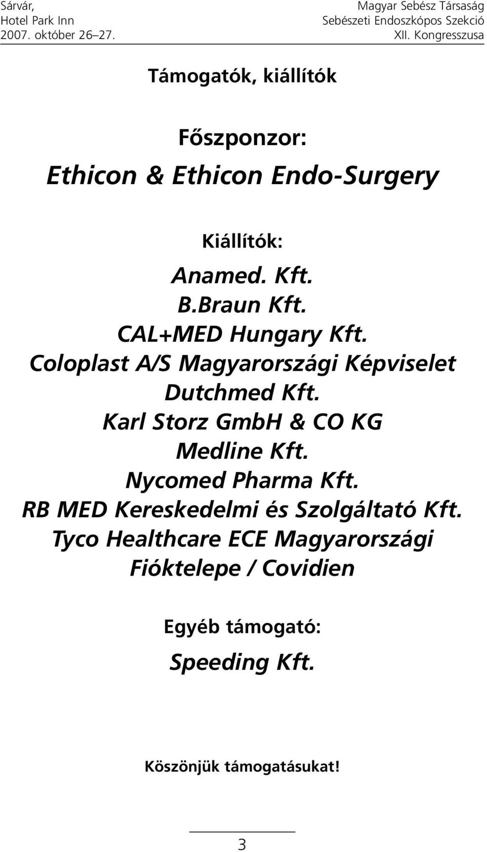 Karl Storz GmbH & CO KG Medline Kft. Nycomed Pharma Kft. RB MED Kereskedelmi és Szolgáltató Kft.