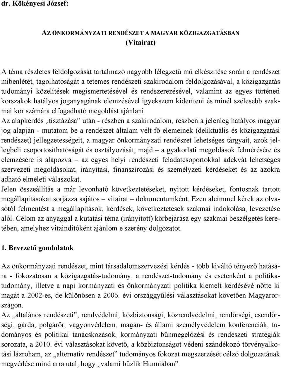 joganyagának elemzésével igyekszem kideríteni és minél szélesebb szakmai kör számára elfogadható megoldást ajánlani.