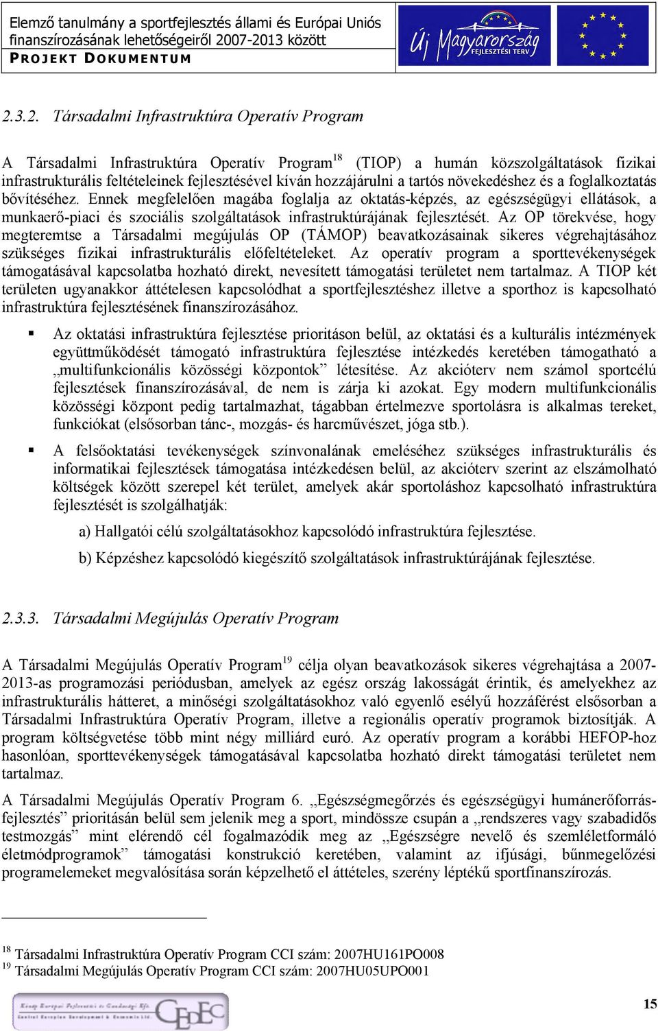 Ennek megfelelően magába foglalja az oktatás-képzés, az egészségügyi ellátások, a munkaerő-piaci és szociális szolgáltatások infrastruktúrájának fejlesztését.