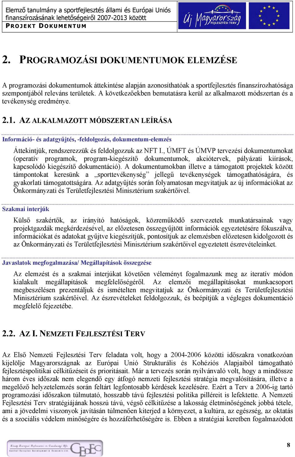 AZ ALKALMAZOTT MÓDSZERTAN LEÍRÁSA Információ- és adatgyűjtés, -feldolgozás, dokumentum-elemzés Áttekintjük, rendszerezzük és feldolgozzuk az NFT I.