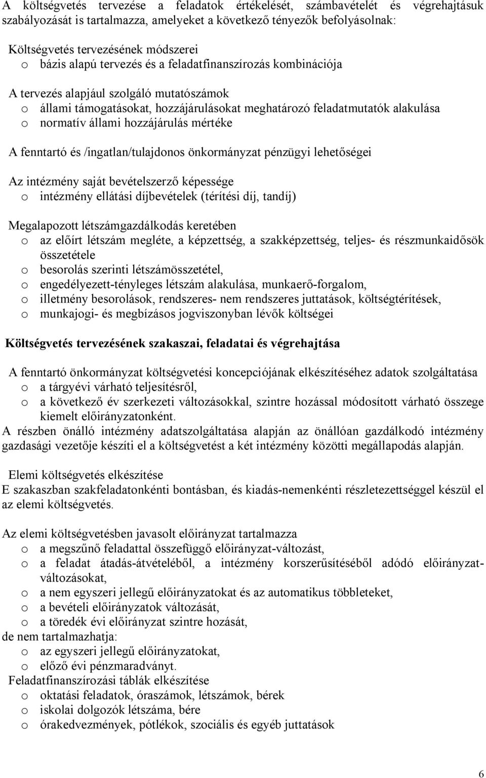 hozzájárulás mértéke A fenntartó és /ingatlan/tulajdonos önkormányzat pénzügyi lehetőségei Az intézmény saját bevételszerző képessége o intézmény ellátási díjbevételek (térítési díj, tandíj)