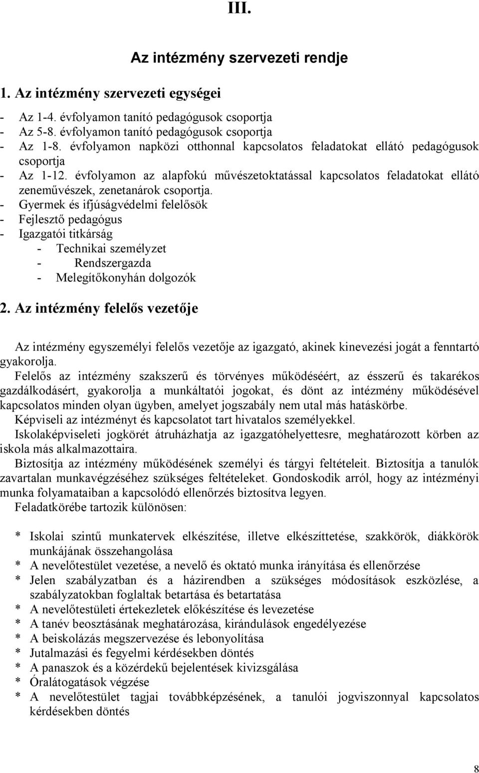 évfolyamon az alapfokú művészetoktatással kapcsolatos feladatokat ellátó zeneművészek, zenetanárok csoportja.