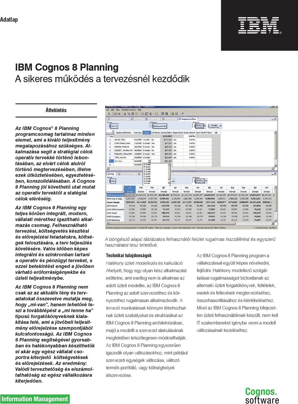 A Cognos 8 Planning jól követhetô utat mutat az operatív tervektôl a statégiai célok eléréséig.