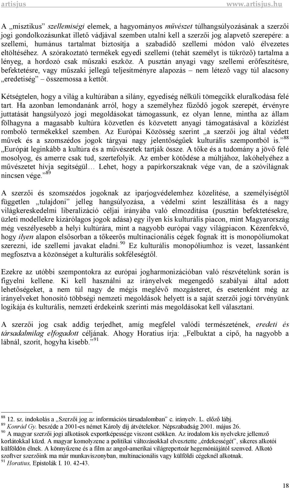 A pusztán anyagi vagy szellemi er feszítésre, befektetésre, vagy m szaki jelleg teljesítményre alapozás nem létez vagy túl alacsony eredetiség összemossa a kett t.