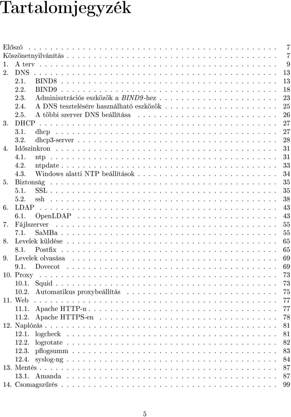 ..................... 23 2.4. A DNS tesztelésére használható eszközök..................... 25 2.5. A többi szerver DNS beállítása.......................... 26 3. DHCP............................................ 27 3.