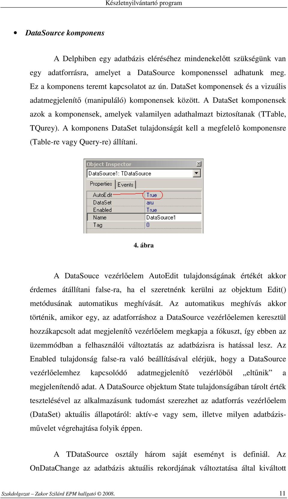 A komponens DataSet tulajdonságát kell a megfelelı komponensre (Table-re vagy Query-re) állítani. 4.