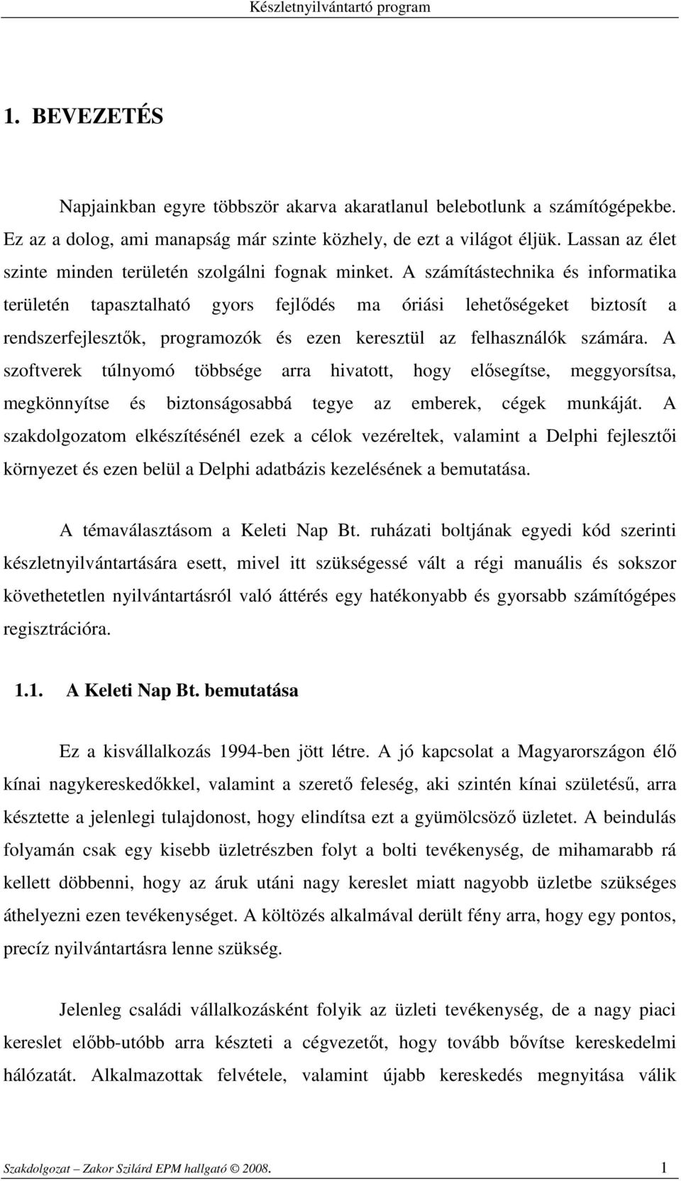 A számítástechnika és informatika területén tapasztalható gyors fejlıdés ma óriási lehetıségeket biztosít a rendszerfejlesztık, programozók és ezen keresztül az felhasználók számára.