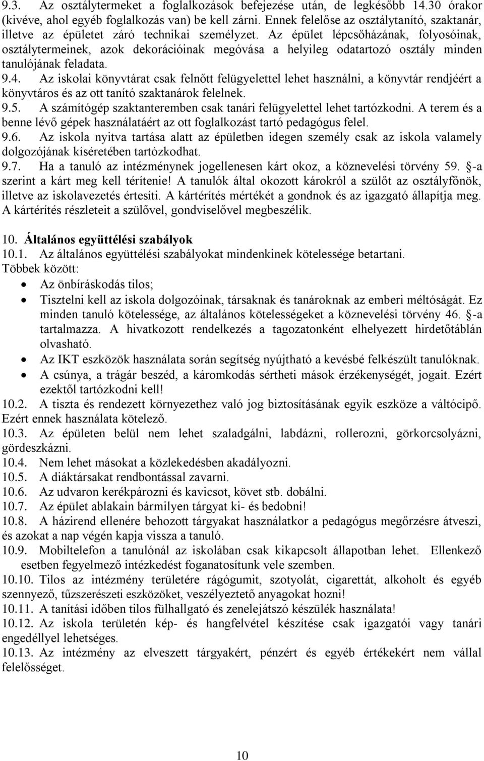 Az épület lépcsőházának, folyosóinak, osztálytermeinek, azok dekorációinak megóvása a helyileg odatartozó osztály minden tanulójának feladata. 9.4.