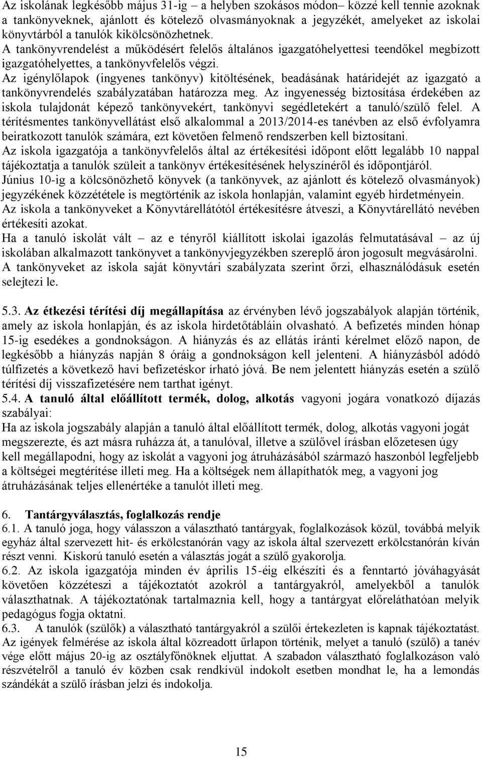 Az igénylőlapok (ingyenes tankönyv) kitöltésének, beadásának határidejét az igazgató a tankönyvrendelés szabályzatában határozza meg.