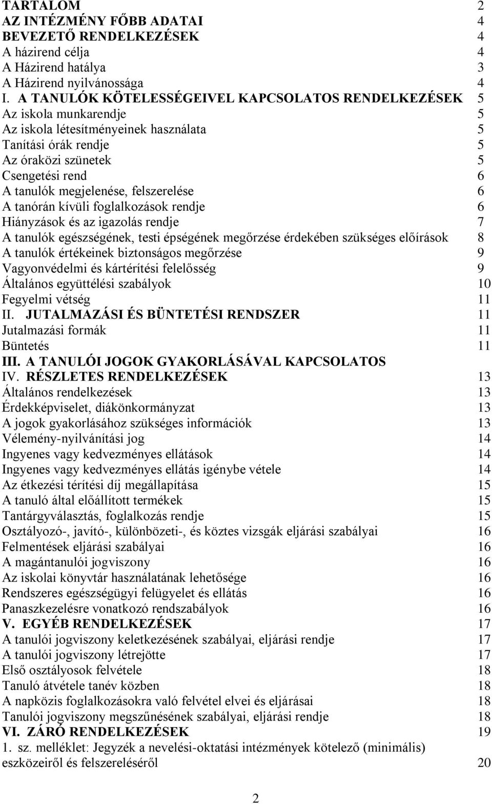 megjelenése, felszerelése 6 A tanórán kívüli foglalkozások rendje 6 Hiányzások és az igazolás rendje 7 A tanulók egészségének, testi épségének megőrzése érdekében szükséges előírások 8 A tanulók