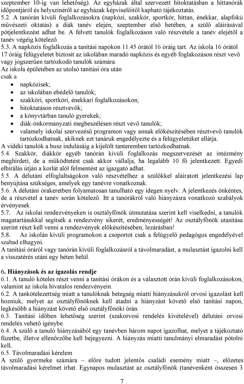 A felvett tanulók foglalkozáson való részvétele a tanév elejétől a tanév végéig kötelező. 5.3. A napközis foglalkozás a tanítási napokon 11.45 órától 16 óráig tart.