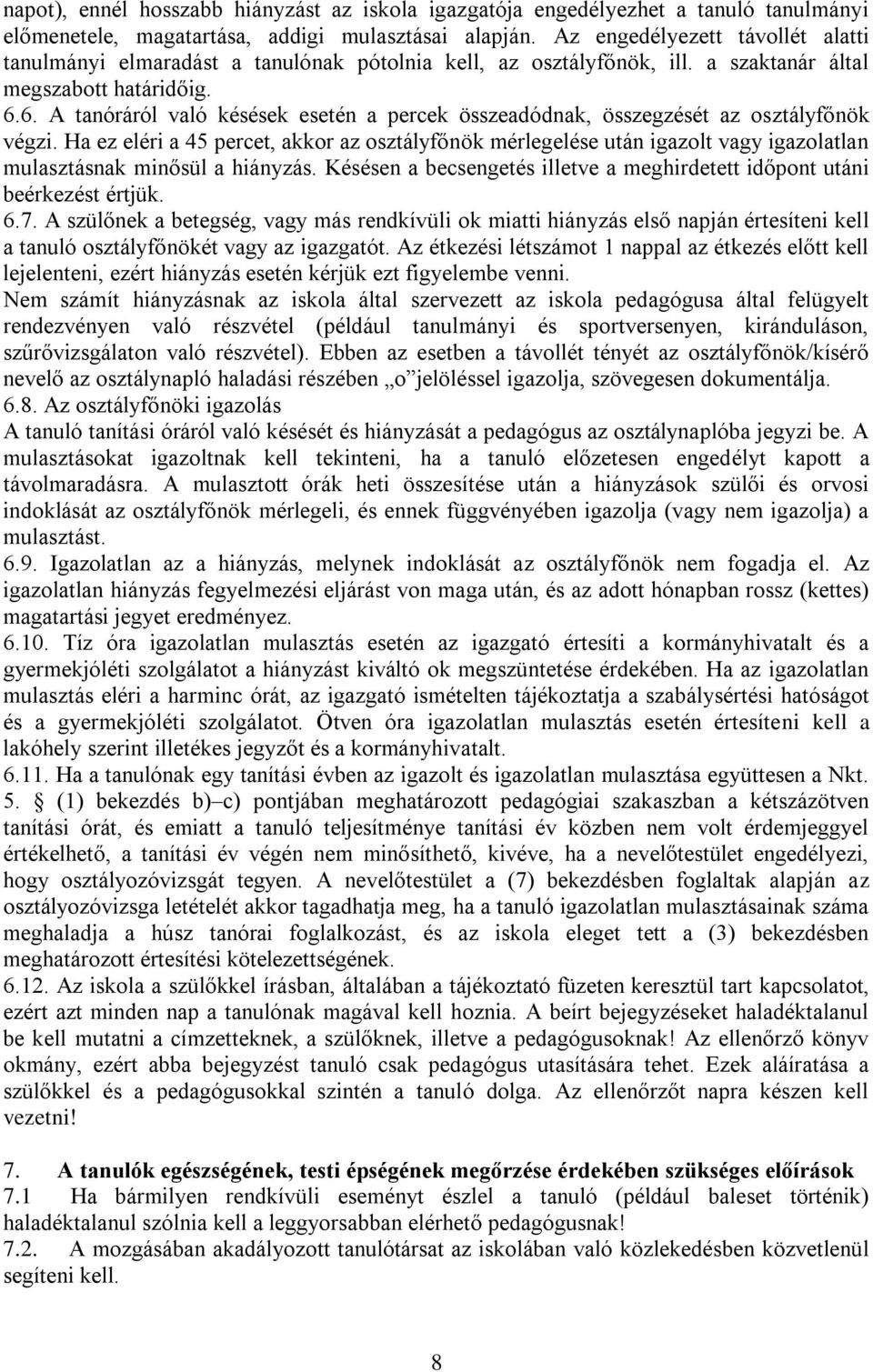 6. A tanóráról való késések esetén a percek összeadódnak, összegzését az osztályfőnök végzi.